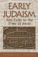 Early Judaism: The Exile to the Time of Jesus