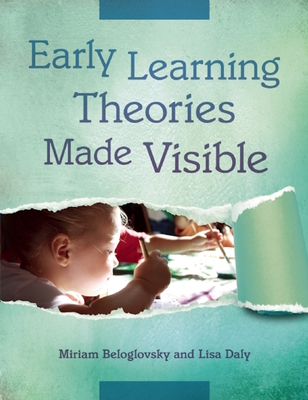 Early Learning Theories Made Visible - Beloglovsky, Miriam, and Daly, Lisa