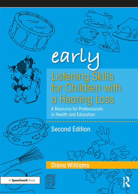 Early Listening Skills for Children with a Hearing Loss: A Resource for Professionals in Health and Education - Williams, Diana