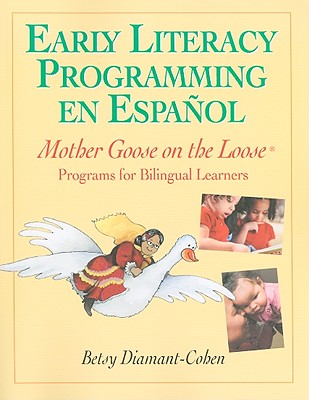 Early Literacy Programming En Espanol: Mother Goose on the Loose Programs for Bilingual Learners - Diamant-Cohen, Betsy, Dr.