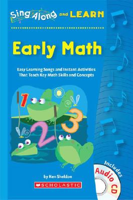 Early Math: Easy Learning Songs and Instant Activities That Teach Key Math Skills and Concepts - Sheldon, Ken