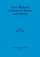 Early Medieval Sculpture in Britain and Ireland