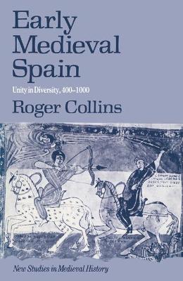 Early Medieval Spain: Unity in Diversity, 400-1000 - Collins, Roger