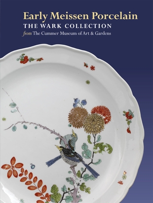 Early Meissen Porcelain: the Wark Collection from the Cummer Museum of Art & Gardens - Pietsch, Ulrich