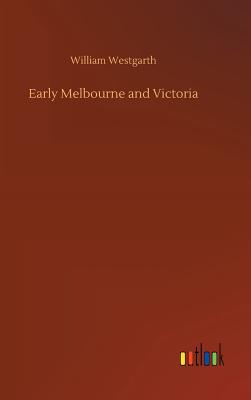 Early Melbourne and Victoria - Westgarth, William