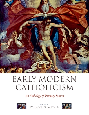 Early Modern Catholicism: An Anthology of Primary Sources - Miola, Robert S (Editor)