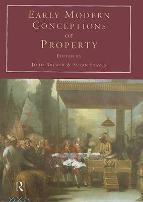 Early Modern Conceptions of Property - Brewer, John (Editor), and Staves, Susan (Editor)