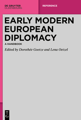 Early Modern European Diplomacy: A Handbook - Goetze, Dorothe (Editor), and Oetzel, Lena (Editor)