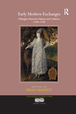 Early Modern Exchanges: Dialogues Between Nations and Cultures, 1550-1750 - Hackett, Helen