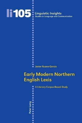 Early Modern Northern English Lexis: A Literary Corpus-Based Study - Ruano Garcia, F. Javier