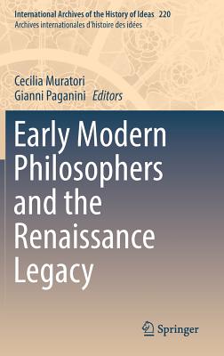 Early Modern Philosophers and the Renaissance Legacy - Muratori, Cecilia (Editor), and Paganini, Gianni (Editor)