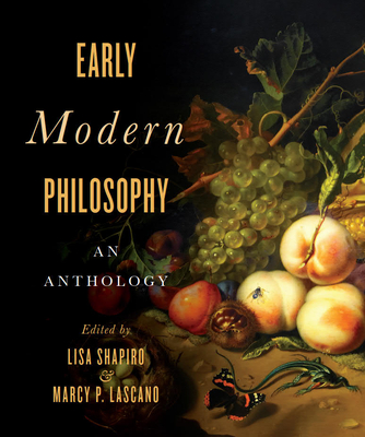 Early Modern Philosophy: An Anthology - Shapiro, Lisa (Editor), and Lascano, Marcy P. (Editor)