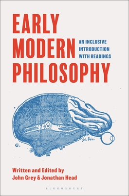 Early Modern Philosophy: An Inclusive Introduction with Readings - Head, Jonathan (Editor), and Grey, John (Editor)