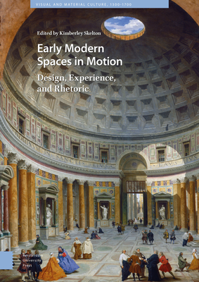 Early Modern Spaces in Motion: Design, Experience and Rhetoric - Skelton, Kimberley (Editor), and Anderson, Jocelyn (Contributions by), and Bensoussan, Nicole (Contributions by)