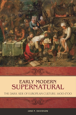 Early Modern Supernatural: The Dark Side of European Culture, 1400-1700 - Davidson, Jane P