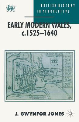 Early Modern Wales, c.1525-1640 - Jones, J. Gwynfor