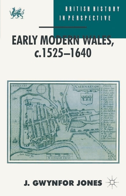 Early Modern Wales, c. 1525-1640 - Jones, J. Gwynfor