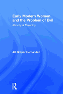 Early Modern Women and the Problem of Evil: Atrocity & Theodicy
