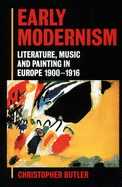 Early Modernism: Literature, Music, and Painting in Europe, 1900-1916