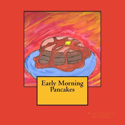 Early Morning Pancakes - Lai, Brandy K