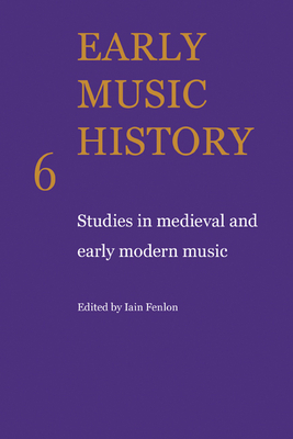 Early Music History: Studies in Medieval and Early Modern Music - Fenlon, Iain (Editor)