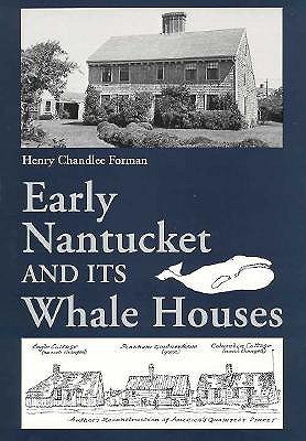 Early Nantucket and Its Whale Houses - Forman, Henry C