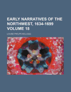 Early Narratives of the Northwest, 1634-1699, Volume 18