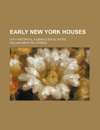 Early New York Houses: With Historical & Genealogical Notes