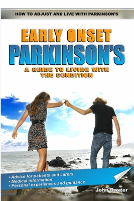Early Onset Parkinson's: A Guide to Living with the Condition - Baxter, John