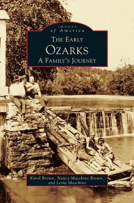 Early Ozarks: A Family's Journey - Brown, Nancy, and Brown, Karol, and Maschino Brown, Nancy