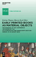 Early Printed Books as Material Objects: Proceeding of the Conference Organized by the Ifla Rare Books and Manuscripts Section Munich, 19-21 August 2009