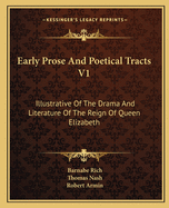 Early Prose and Poetical Tracts V1: Illustrative of the Drama and Literature of the Reign of Queen Elizabeth