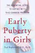 Early Puberty in Girls: The Essential Guide to Coping with This Common Problem