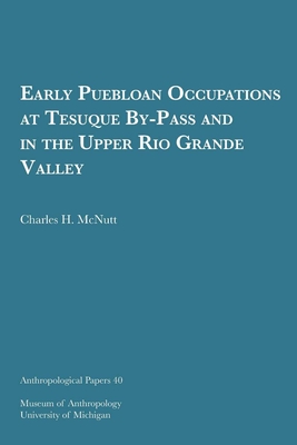 Early Puebloan Occupations at Tesuque By-Pass and in the Upper Rio Grande Valley: Volume 40 - McNutt, Charles H
