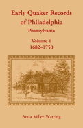 Early Quaker Records of Philadelphia, Pennsylvania, Volume 1: 1682-1750