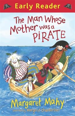 Early Reader: The Man Whose Mother Was a Pirate - Mahy, Margaret, and Chamberlain, Margaret (Illustrator)