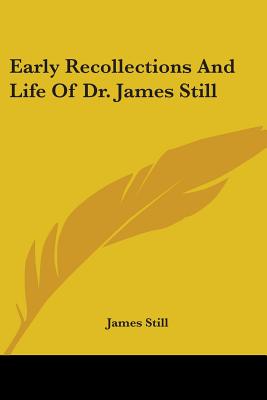 Early Recollections And Life Of Dr. James Still - Still, James