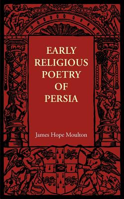 Early Religious Poetry of Persia - Moulton, James Hope