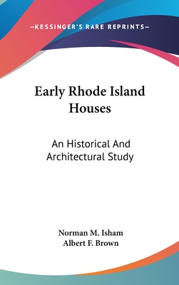 Early Rhode Island Houses: An Historical And Architectural Study - Isham, Norman M, and Brown, Albert F