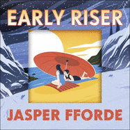 Early Riser: The brilliantly funny novel from the Number One bestselling author of Shades of Grey