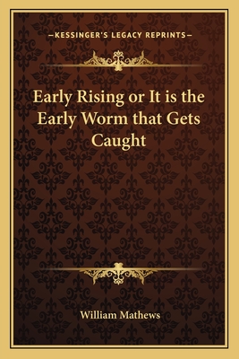Early Rising or It Is the Early Worm That Gets Caught - Mathews, William