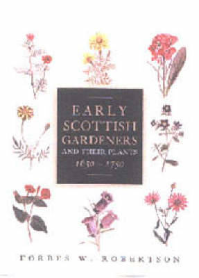 Early Scottish Gardeners and Their Plants, 1650-1750 - Robertson, Forbes W
