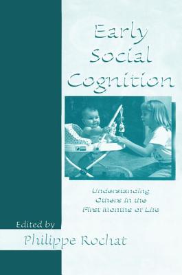 Early Social Cognition: Understanding Others in the First Months of Life - Rochat, Philippe (Editor)