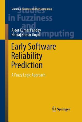 Early Software Reliability Prediction: A Fuzzy Logic Approach - Pandey, Ajeet Kumar, and Goyal, Neeraj Kumar