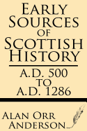 Early Sources of Scottish History: A.D. 500 to 1286 - Anderson, Alan Orr