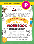 Early Start Academy Workbook for Preschoolers: (Ages 4-5) Alphabet, Numbers, Shapes, Sizes, Patterns, Matching, Activities, and More! (Large 8.5"x11" Size)