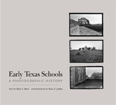 Early Texas Schools: A Photographic History - Black, Mary S, and Jordan, Bruce F (Photographer)