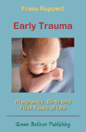 Early Trauma: Pregnancy, Birth and First Years of Life