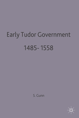 Early Tudor Government, 1485-1558 - Gunn, Steven