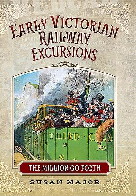 Early Victorian Railway Excursions - Major, Susan